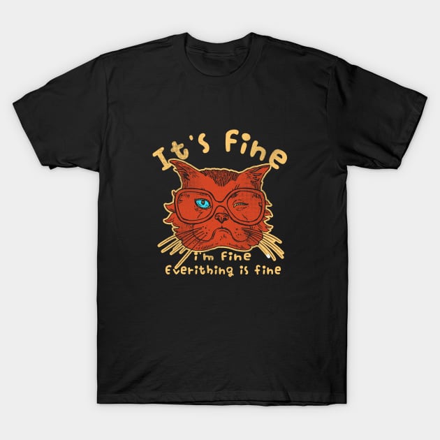 Its Fine Im Fine Everything Is Fine T-Shirt by tosleep